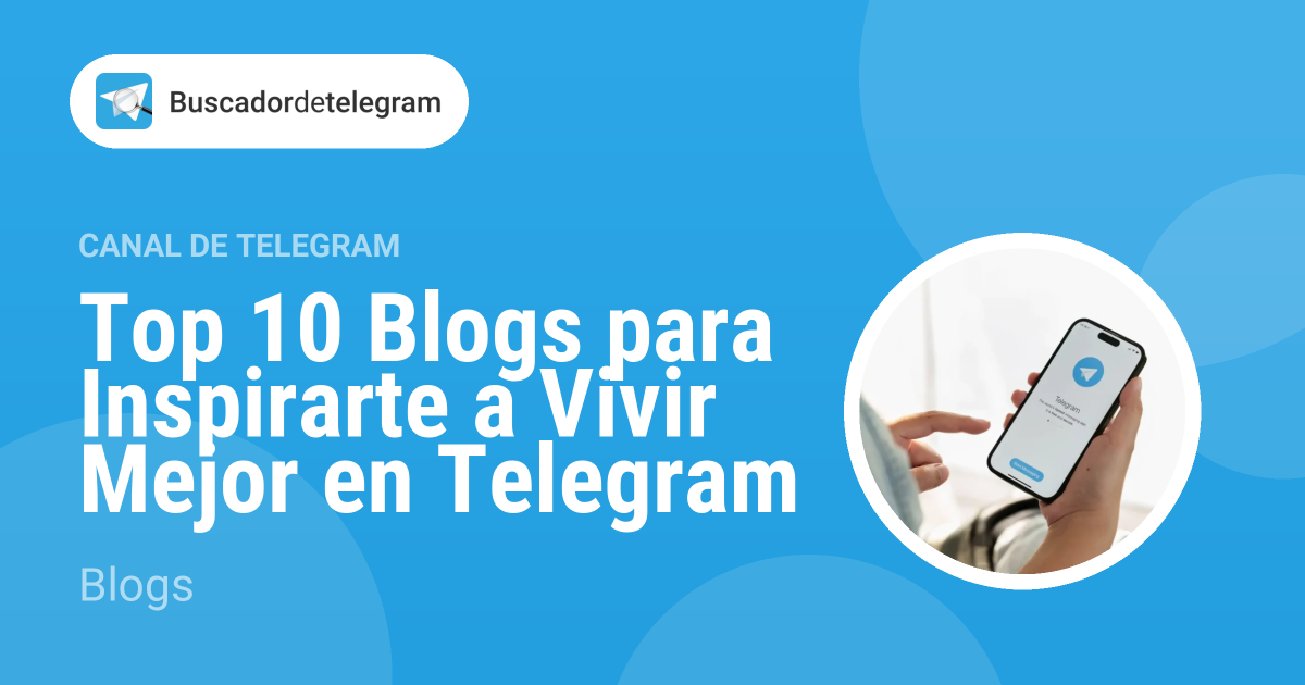 Top 10 Blogs Para Inspirarte A Vivir Mejor En Telegram